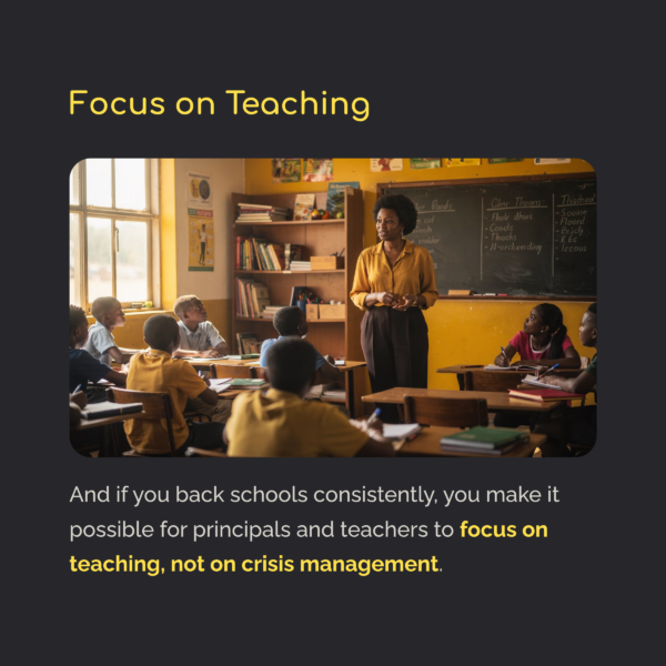 And if you back schools consistently, you make it possible for principles and teachers to focus on teaching, not crisis management.